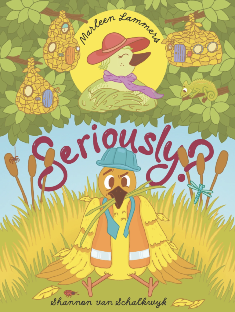 Seriously? A picture book about weaver birds published by Penguin Random House South Africa and LAPA and written by Marleen Lammers
